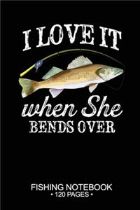 I Love It When She Bends Over Fishing Notebook 120 Pages