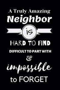 A Truly Amazing Neighbor is hard to find difficult to part with & impossible to forget