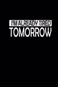 I'm already tired tomorrow