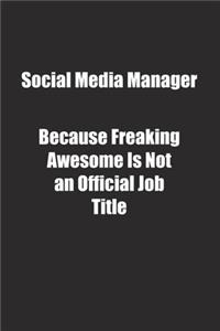 Social Media Manager Because Freaking Awesome Is Not an Official Job Title.