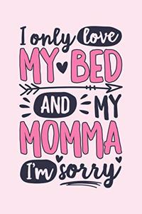 I Only Love My Bed and My Momma Im Sorry