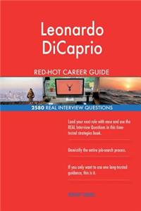 Leonardo DiCaprio RED-HOT Career Guide; 2580 REAL Interview Questions