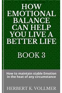 How Emotional Balance Can Help You Live a Better Life Book 3