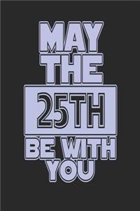 May the 25th Be with You