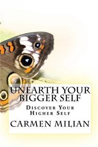 Unearth Your Bigger Self
