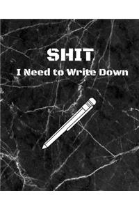 Shit I Need to Write Down