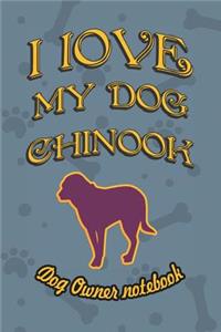 I Love My Dog Chinook - Dog Owner Notebook