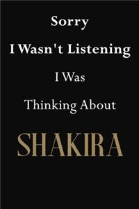 Sorry I Wasn't Listening I Was Thinking About Shakira