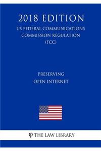 Preserving Open Internet (US Federal Communications Commission Regulation) (FCC) (2018 Edition)