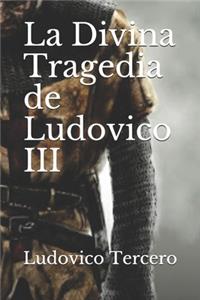 La Divina Tragedia de Ludovico III