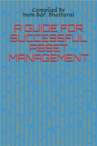 A Guide to Successful Asset Management: A systematic approach to the governance and realization of value from the things that you are responsible for, over their entire life cycle.