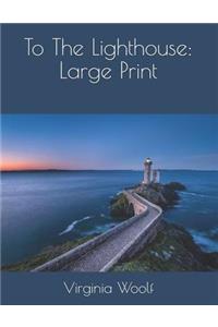 To the Lighthouse: Large Print