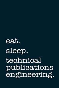 Eat. Sleep. Technical Publications Engineering. - Lined Notebook