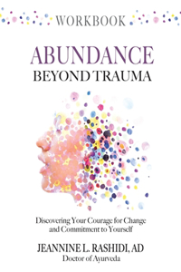 Abundance Beyond Trauma Workbook