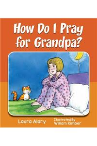 How Do I Pray for Grandpa?