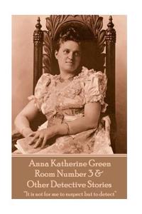 Anna Katherine Green - Room Number 3 & Other Detective Stories