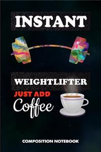 Instant Weightlifter Just Add Coffee