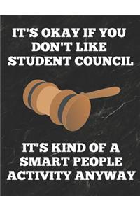 It's Okay If You Don't Like Student Council It's Kind of a Smart People Activity Anyway