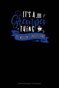Its a Grandpa Thing You Wouldn't Understand