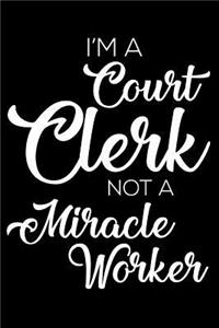 I'm a Court Clerk Not a Miracle Worker