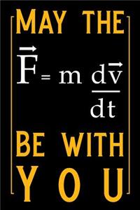 May the (F=mdv/Dt) Be with You: Blank Lined Journal Notebook Funny Science Notebook, Ruled, Writing Book, Sarcastic Gag Journal for Science Lover