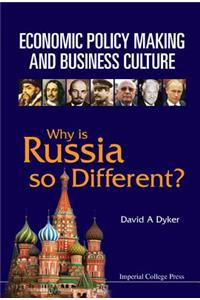 Economic Policy Making and Business Culture: Why Is Russia So Different?