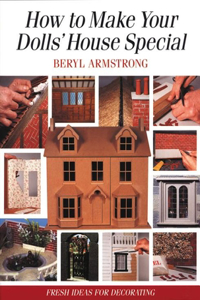 How to Make Your Dolls' House Special: Fresh Ideas for Decorating with Style