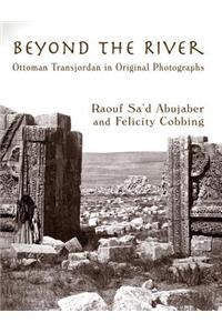 Beyond the River: Ottoman Transjordan in Original Photographs