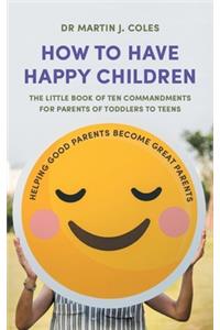 How to Have Happy Children