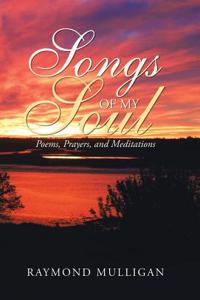 Songs of My Soul: Poems, Prayers, and Meditations