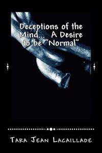 Deceptions of the Mind... A Desire to be 