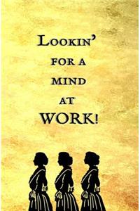 Lookin' for a Mind at Work!