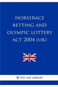 Horserace Betting and Olympic Lottery Act 2004 (UK)