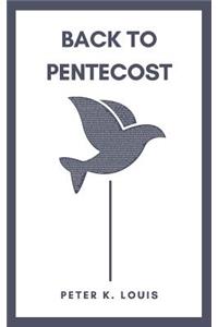 Back to Pentecost: Awakening the Church to the Spirit That Launched It