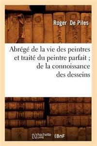Abrégé de la Vie Des Peintres Et Traité Du Peintre Parfait de la Connoissance Des Desseins