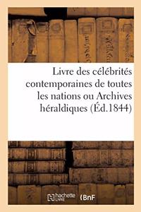 Livre Des Célébrités Contemporaines de Toutes Les Nations Ou Archives Héraldiques,