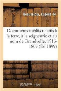 Documents Inédits Relatifs À La Terre, À La Seigneurie Et Au Nom de Grandvelle, 1516-1805