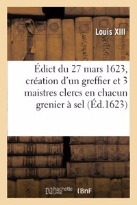 Édict Du 27 Mars 1623, Portant Création En Tiltre d'Office Formé, d'Un Greffier Triannal