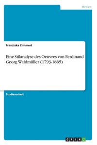 Eine Stilanalyse des Oeuvres von Ferdinand Georg Waldmüller (1793-1865)