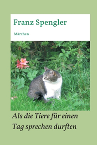 Als die Tiere für einen Tag sprechen durften: Märchen