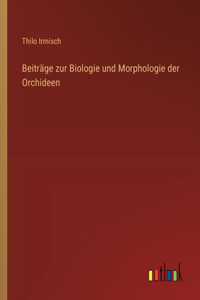 Beiträge zur Biologie und Morphologie der Orchideen