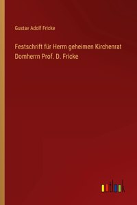 Festschrift für Herrn geheimen Kirchenrat Domherrn Prof. D. Fricke