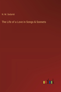 Life of a Love in Songs & Sonnets