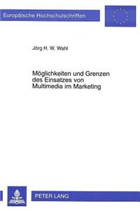 Moeglichkeiten und Grenzen des Einsatzes von Multimedia im Marketing