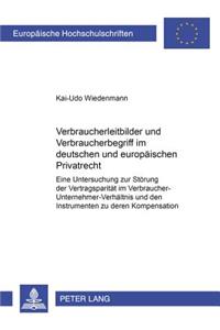 Verbraucherleitbilder Und Verbraucherbegriff Im Deutschen Und Europaeischen Privatrecht