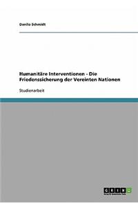 Humanitare Interventionen - Die Friedenssicherung Der Vereinten Nationen