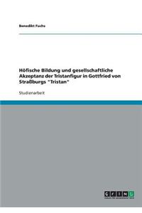 Höfische Bildung und gesellschaftliche Akzeptanz der Tristanfigur in Gottfried von Straßburgs Tristan