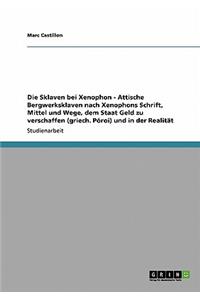 Sklaven bei Xenophon - Attische Bergwerksklaven nach Xenophons Schrift' Mittel und Wege, dem Staat Geld zu verschaffen (griech. Póroi) und in der Realität