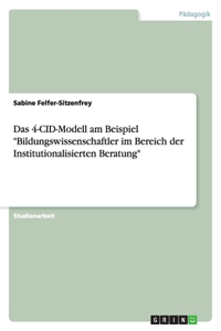 Das 4-CID-Modell am Beispiel Bildungswissenschaftler im Bereich der Institutionalisierten Beratung