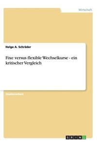 Fixe versus flexible Wechselkurse - ein kritischer Vergleich